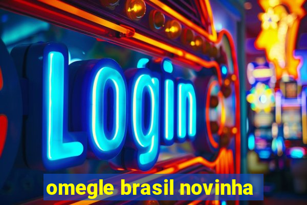 omegle brasil novinha